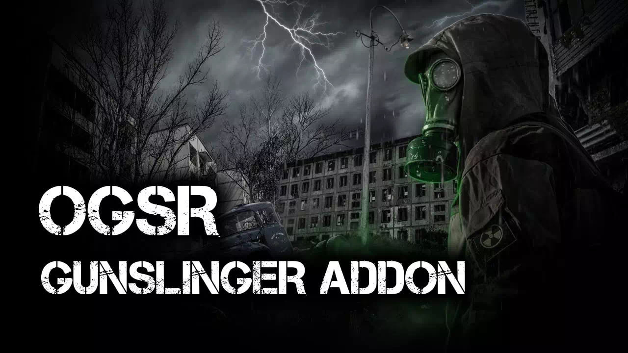 S.T.A.L.K.E.R. Shadow of Chernobyl - OGSR - GUNSLINGER Addon